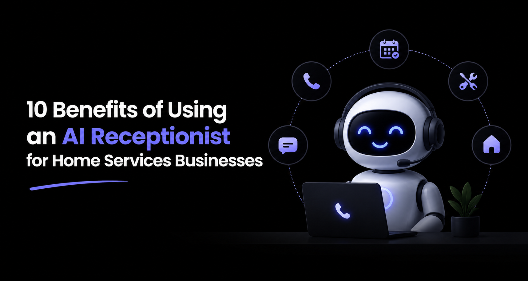 10 Benefits of Using an AI Receptionist for Home Services Businesses