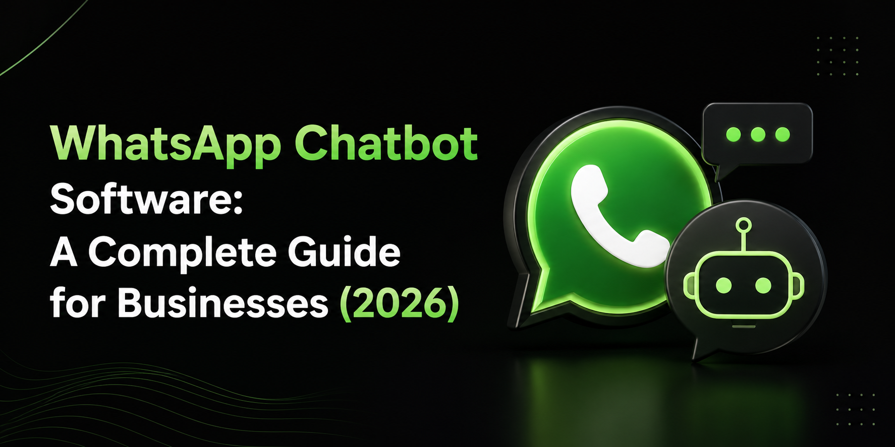 WhatsApp Chatbot Software: A Complete Guide for Businesses (2026)